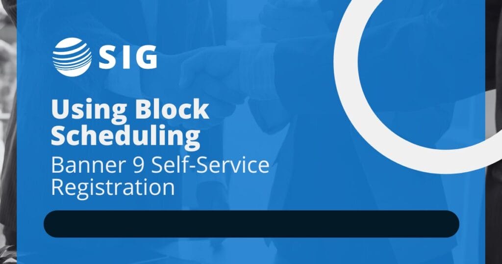 Webinar Using Block Scheduling in Banner 9 Self Service Registration