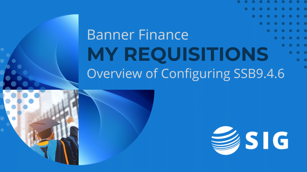 SIG webinar on Banner Finance: My Requisitions. Overview of Configuring SSB9.4.6